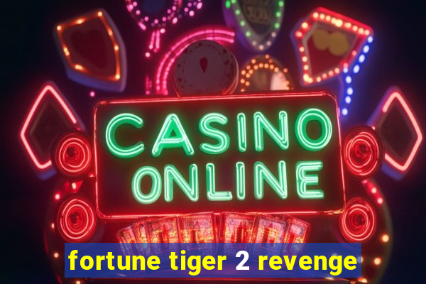 fortune tiger 2 revenge